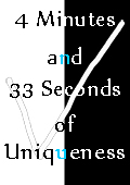 4 Minutes and 33 Seconds of Uniqueness